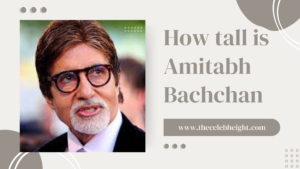 Read more about the article How tall is AMITABH BACHCHAN The Life and Career of Bollywood Icon