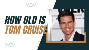 Read more about the article How Old is Tom Cruise?